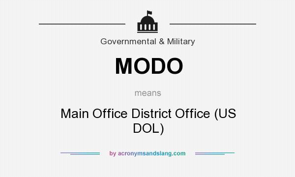 What does MODO mean? It stands for Main Office District Office (US DOL)