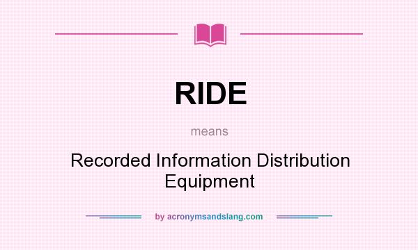 What does RIDE mean? It stands for Recorded Information Distribution Equipment