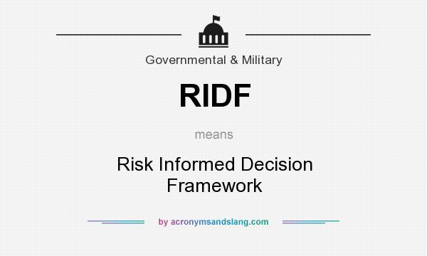 What does RIDF mean? It stands for Risk Informed Decision Framework