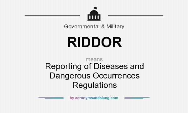 What does RIDDOR mean? It stands for Reporting of Diseases and Dangerous Occurrences Regulations