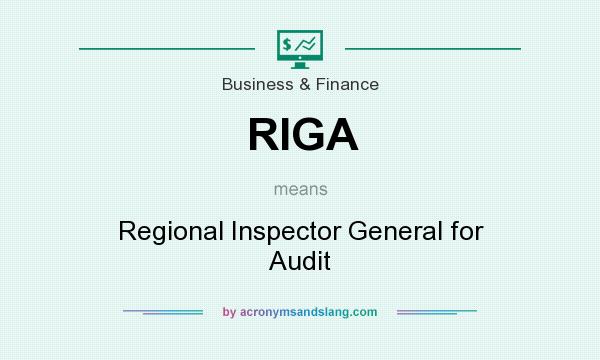 What does RIGA mean? It stands for Regional Inspector General for Audit