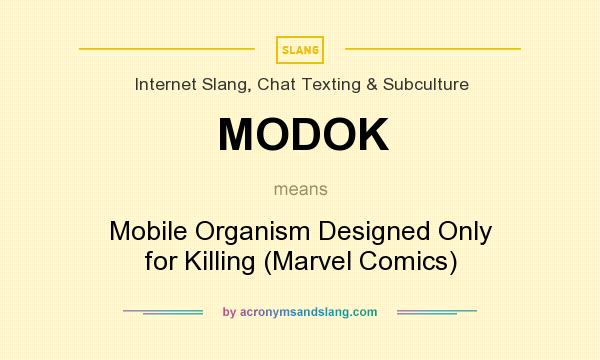 What does MODOK mean? It stands for Mobile Organism Designed Only for Killing (Marvel Comics)