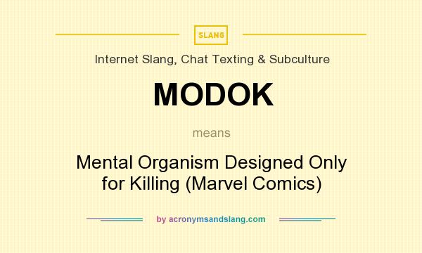 What does MODOK mean? It stands for Mental Organism Designed Only for Killing (Marvel Comics)
