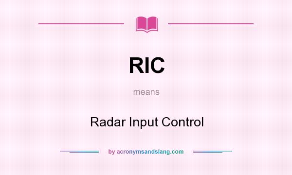 What does RIC mean? It stands for Radar Input Control