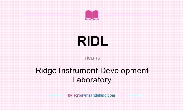 What does RIDL mean? It stands for Ridge Instrument Development Laboratory