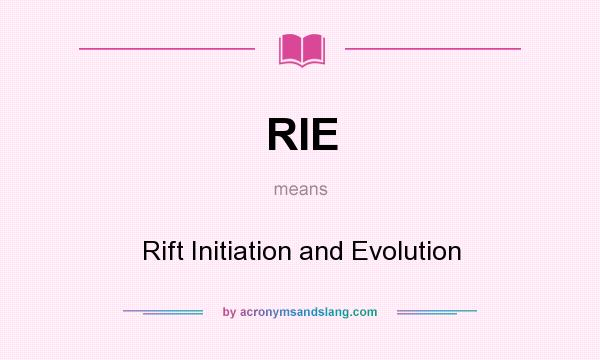 What does RIE mean? It stands for Rift Initiation and Evolution