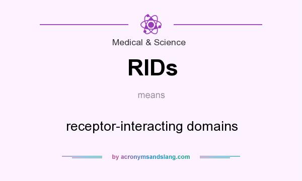 What does RIDs mean? It stands for receptor-interacting domains