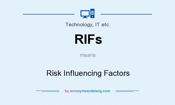 What does RIFs mean? It stands for Risk Influencing Factors