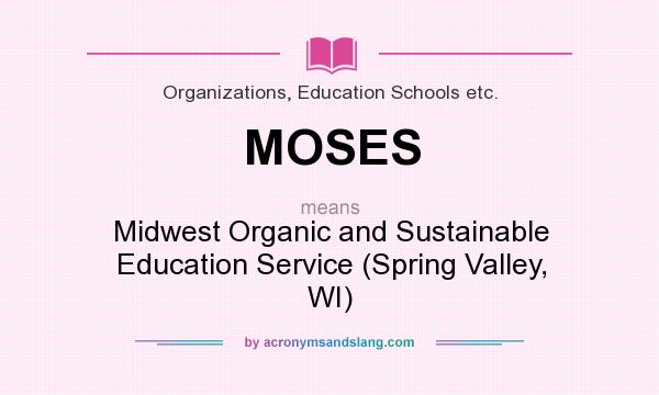 What does MOSES mean? It stands for Midwest Organic and Sustainable Education Service (Spring Valley, WI)