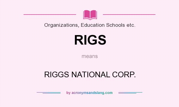 What does RIGS mean? It stands for RIGGS NATIONAL CORP.