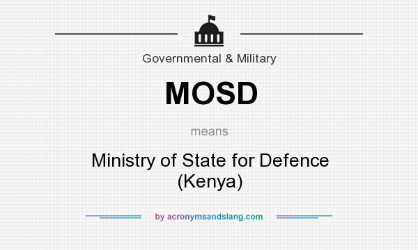 What does MOSD mean? It stands for Ministry of State for Defence (Kenya)