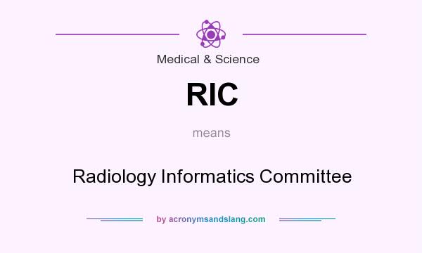 What does RIC mean? It stands for Radiology Informatics Committee