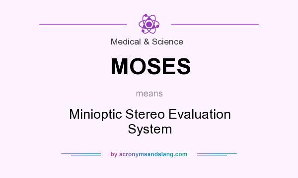 What does MOSES mean? It stands for Minioptic Stereo Evaluation System