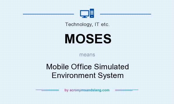 What does MOSES mean? It stands for Mobile Office Simulated Environment System