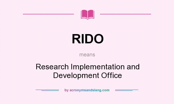 What does RIDO mean? It stands for Research Implementation and Development Office