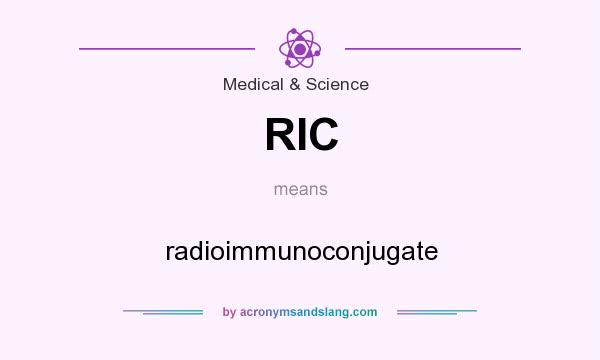 What does RIC mean? It stands for radioimmunoconjugate