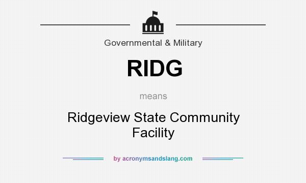 What does RIDG mean? It stands for Ridgeview State Community Facility