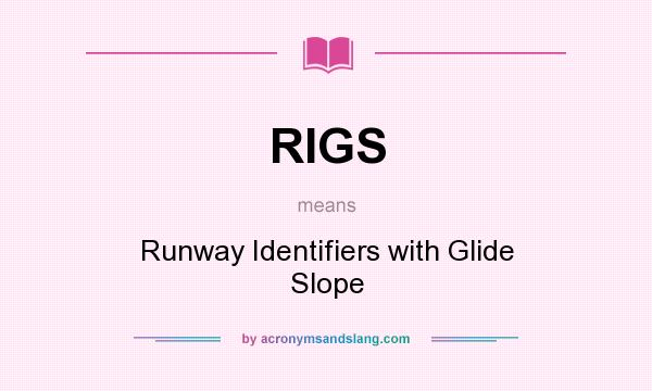 What does RIGS mean? It stands for Runway Identifiers with Glide Slope