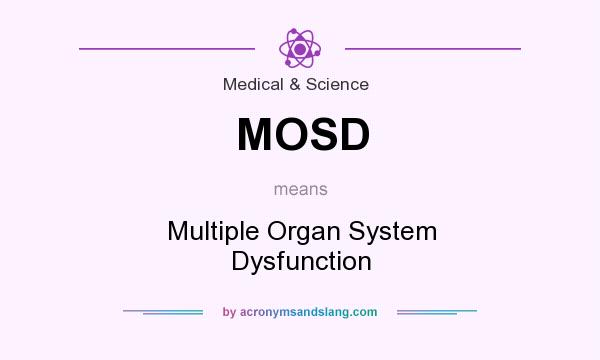 What does MOSD mean? It stands for Multiple Organ System Dysfunction