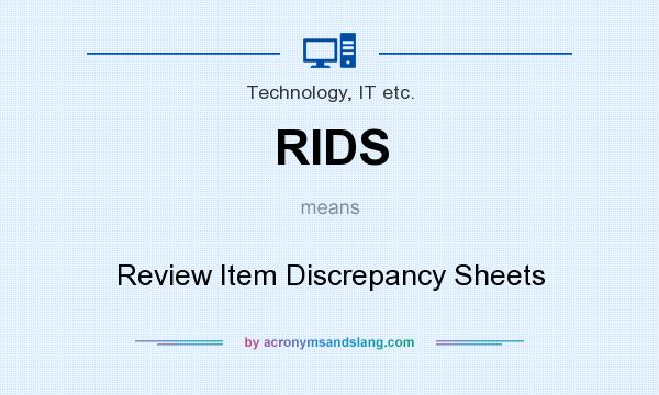 What does RIDS mean? It stands for Review Item Discrepancy Sheets