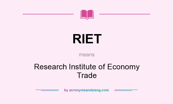 What does RIET mean? It stands for Research Institute of Economy Trade