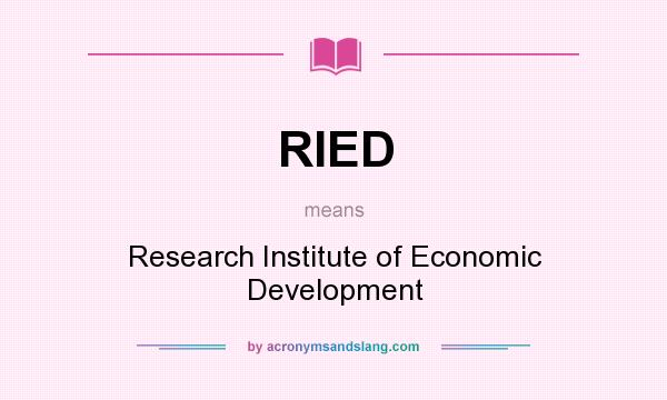 What does RIED mean? It stands for Research Institute of Economic Development
