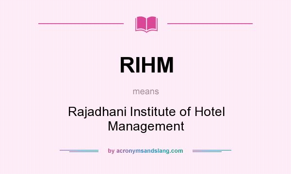 What does RIHM mean? It stands for Rajadhani Institute of Hotel Management