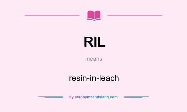 What does RIL mean? It stands for resin-in-leach