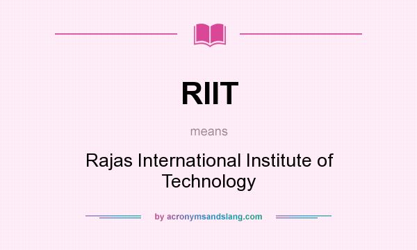 What does RIIT mean? It stands for Rajas International Institute of Technology