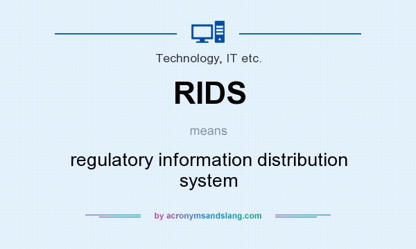 What does RIDS mean? It stands for regulatory information distribution system
