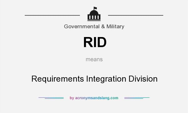 What does RID mean? It stands for Requirements Integration Division