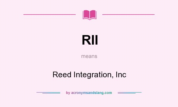 What does RII mean? It stands for Reed Integration, Inc