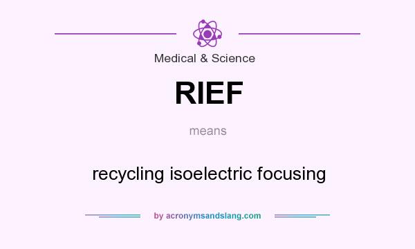 What does RIEF mean? It stands for recycling isoelectric focusing