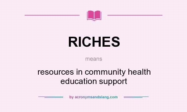 What does RICHES mean? It stands for resources in community health education support