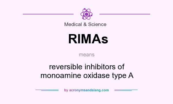 What does RIMAs mean? It stands for reversible inhibitors of monoamine oxidase type A