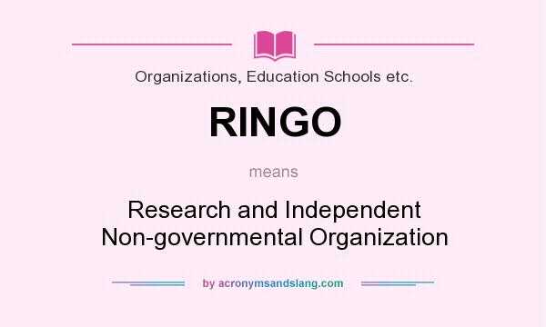 What does RINGO mean? It stands for Research and Independent Non-governmental Organization