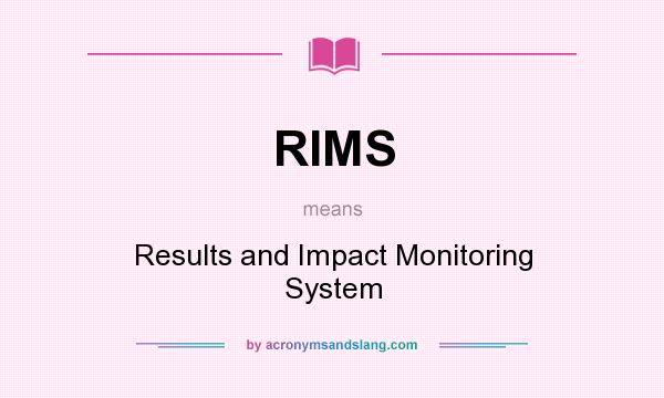 What does RIMS mean? It stands for Results and Impact Monitoring System