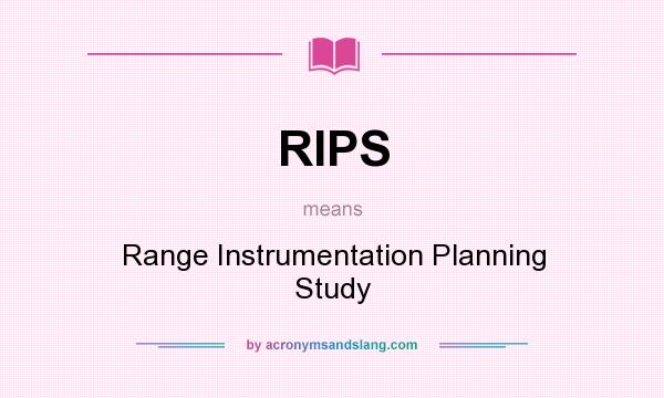 What does RIPS mean? It stands for Range Instrumentation Planning Study