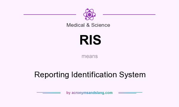What does RIS mean? It stands for Reporting Identification System