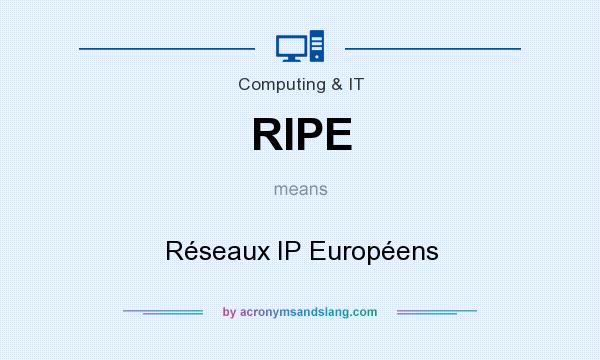 What does RIPE mean? It stands for Réseaux IP Européens