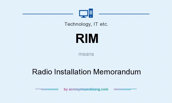 What does RIM mean? It stands for Radio Installation Memorandum