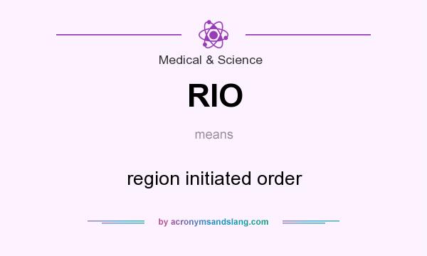 What does RIO mean? It stands for region initiated order