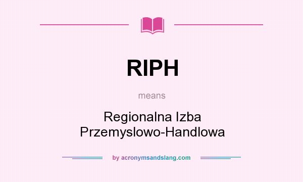 What does RIPH mean? It stands for Regionalna Izba Przemyslowo-Handlowa