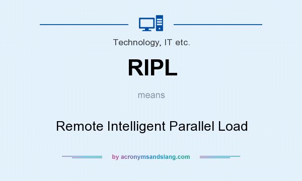 What does RIPL mean? It stands for Remote Intelligent Parallel Load