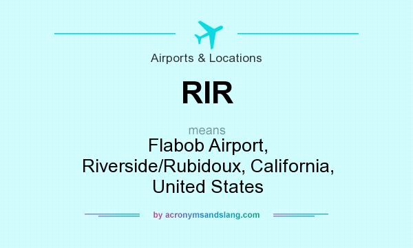 What does RIR mean? It stands for Flabob Airport, Riverside/Rubidoux, California, United States
