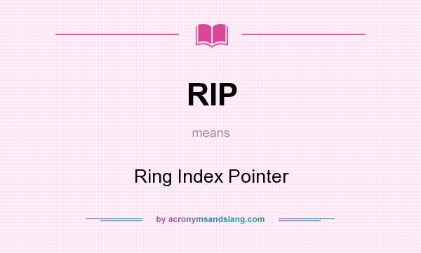 What does RIP mean? It stands for Ring Index Pointer