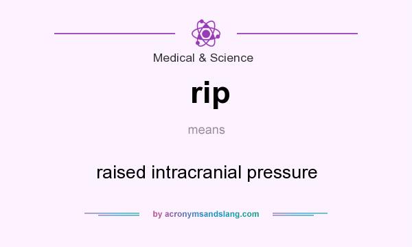 What does rip mean? It stands for raised intracranial pressure