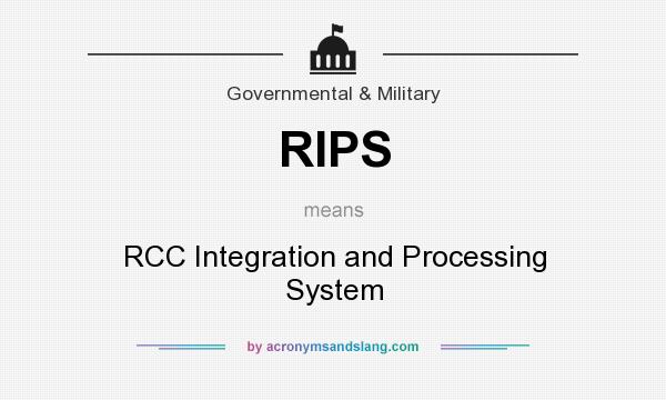 What does RIPS mean? It stands for RCC Integration and Processing System