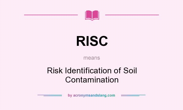 What does RISC mean? It stands for Risk Identification of Soil Contamination
