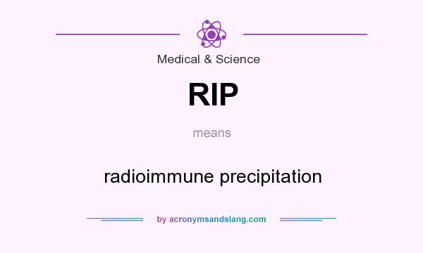 What does RIP mean? It stands for radioimmune precipitation